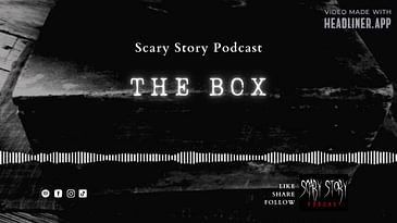 Season 2: The Box - Scary Story Podcast