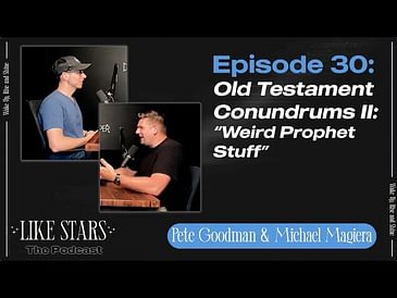 Ep. 30: Old Testament Conundrums II: [Why Did Prophets Say and Do Such Weird Stuff in the Bible?]