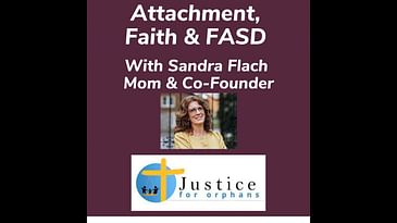 Attachment, Faith & FASD With Sandra Flach Mom & Co-Founder
