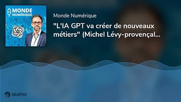 "L'IA GPT va créer de nouveaux métiers" (Michel Lévy-provençal, Britghness)