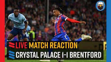 Crystal Palace 1-1 Brentford | LIVE Match Reaction