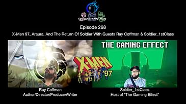 Episode 268 - X-Men 97, Araura, And The Return Of Soldier With Guests Ray Coffman & Soldier_1stClass