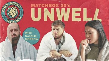 This Song Sucks Episode 0306: "Unwell" by Matchbox Twenty