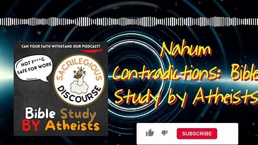 Nahum Contradictions: Bible Study by Atheists | Sacrilegious Discourse - Bible Study for Atheists