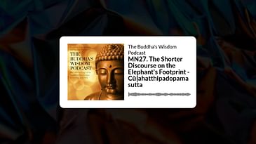 MN27. The Shorter Discourse on the Elephant's Footprint - Cūḷahatthipadopamasutta | The Buddha’s...