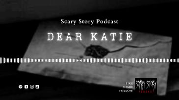 Dear Katie - Scary Story Podcast