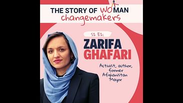 S2 E2. Woman and Change: Politics with Zarifa Ghafari, Former Mayor in Afghanistan