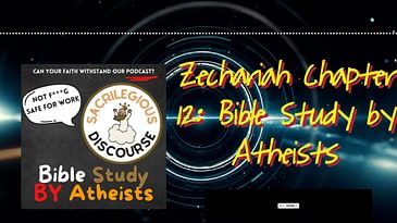Zechariah Chapter 12: Bible Study by Atheists | Sacrilegious Discourse - Bible Study for Atheists
