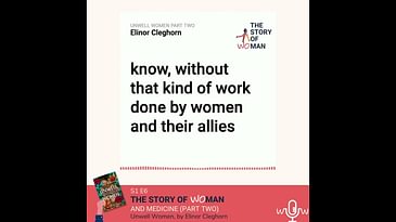E6: Woman and Medicine part 2: Elinor Cleghorn, Unwell Women