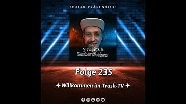 Willkommen im Trash-TV - Folge 235