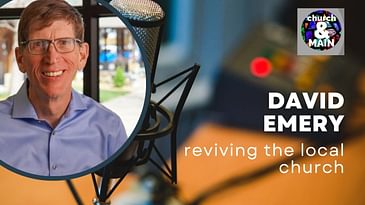 Episode 175: Reviving the Local Church With David Emery