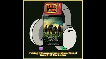 Episode 166 | Taking It Down | 'Knock At The Cabin' is Two-Thirds Great