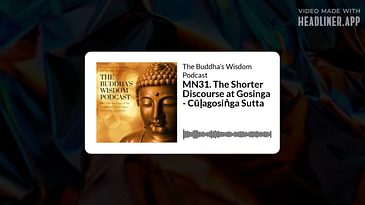 MN31. The Shorter Discourse at Gosinga - Cūḷagosiṅga Sutta | The Buddha’s Wisdom Podcast