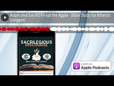 Adam and Eve BOTH eat the Apple - Bible Study for Atheists (snippet)