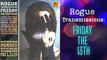 *F13 SPECIAL* Rogue Transmissions: Friday the 13th | Serial Napper