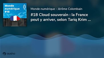 Cloud souverain : la France peut y arriver, selon Tariq Krim - Le boom du podcast en France (#18)
