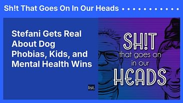 Stefani Gets Real About Dog Phobias, Kids, and Mental Health Wins | Sh!t That Goes On In Our Heads