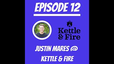 #12 - Justin Mares @ Kettle & Fire