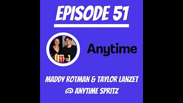 #51 - Maddy Rotman & Taylor Lanzet @ Anytime Spritz