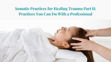 S2 Ep 16: Somatic Practices for Healing Trauma Part II: Practices You Can Do With a Professional