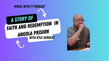 "From Angola Prison to  Freedom: A Journey of Redemption and Faith | Wheel with It Podcast"