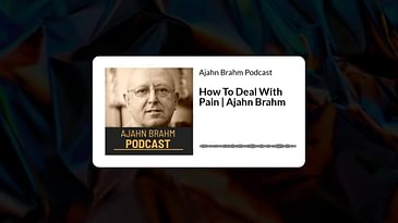 How To Deal With Pain | Ajahn Brahm | Ajahn Brahm Podcast