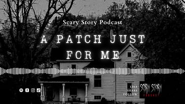 A Patch Just for Me - Scary Story Podcast