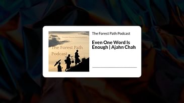 Even One Word Is Enough | Ajahn Chah | The Forest Path Podcast