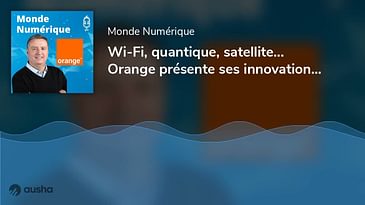 Wi-Fi, quantique, satellite... Orange présente ses innovations (Jean Bolot, Dir de la recherche d...