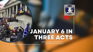 Episode 168: January 6 in Three Acts with Andrew Donaldson and Dennis Sanders