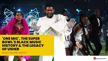 'One Mic', the Super Bowl's Black Music History & the Legacy of Usher (Guest: Michael Motley)