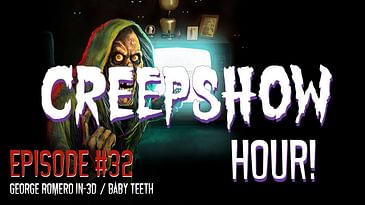 The Creepshow Hour! Episode #32 - George Romero in-3D / Baby Teeth