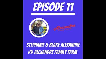 #11 - Stephanie & Blake Alexandre @ Alexandre Family Farm