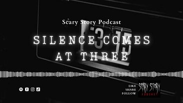 Season 2: Silence Comes at Three - Scary Story Podcast