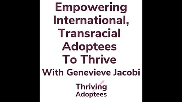 Empowering International, Transracial Adoptees To Thrive With Genevieve Jacobi
