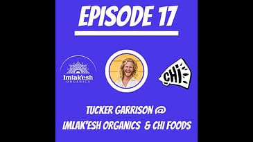#17 - Tucker Garrison @ Imlak’esh Organics & CHi Foods