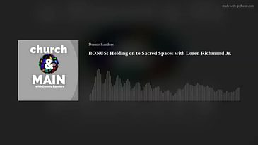 BONUS: Holding on to Sacred Spaces with Loren Richmond Jr.