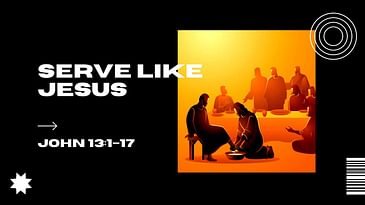 Serve Like Jesus pt1 // John 13:1-17