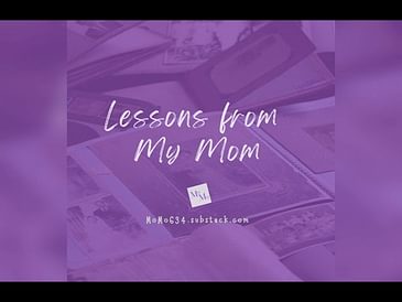 Lessons from My Mom . . .