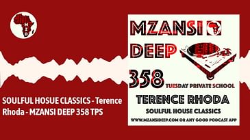 SOULFUL HOUSE CLASSICS - Terence Rhoda - MZANSI DEEP 358 TPS