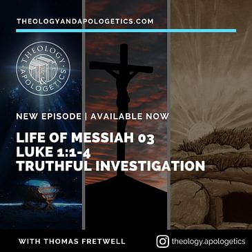 Life of Messiah 03 - Luke 1:1-4 Truthful Investigation