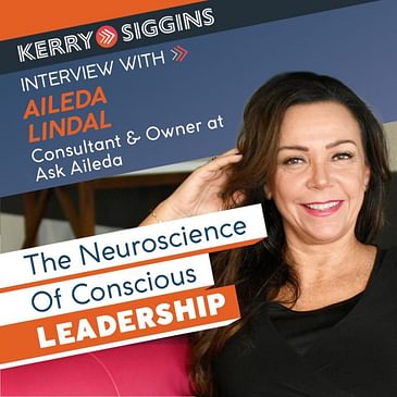 The Neuroscience of Conscious Leadership w/ Aileda Lindal