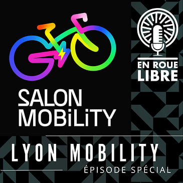 Épisode spécial - Sur le salon Lyon Mobility avec Cixi, Dilecta, Galian, LMX et Radior