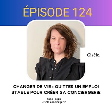 124. Changer de vie : quitter un emploi stable pour créer sa conciergerie
