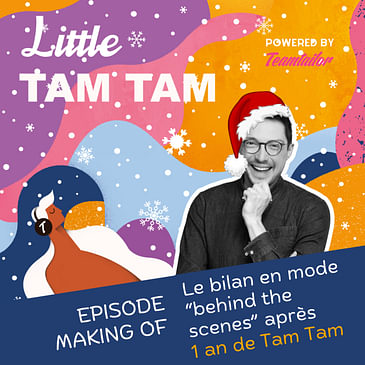 [Episode Très Spécial] Les secrets de fabrication de Tam Tam : Behind the scenes