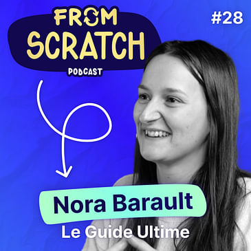 10 règles que tout entrepreneur doit appliquer - Nora Barault (Le Guilde Ultime) | FROM SCRATCH #28