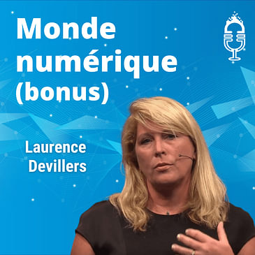(Bonus) "Créer des chatbots trop humains est dangereux" - Laurence Devillers, Sorbonne/CNRS