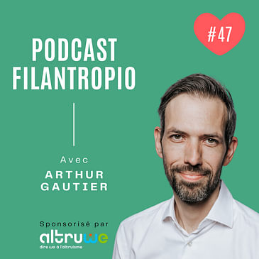#47 : Voyage à travers les mots clés de la philanthropie avec Arthur Gautier