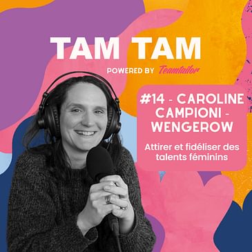 #14 - Attirer et fidéliser des talents féminins - Caroline Campioni-Wengerow