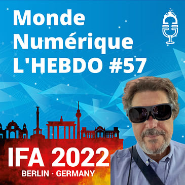 L'HEBDO #57 : Spécial IFA Berlin 2022, les nouveautés TV, Hi-Fi, électroménager et e-santé